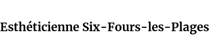 Esthéticienne Six-Fours-les-Plages